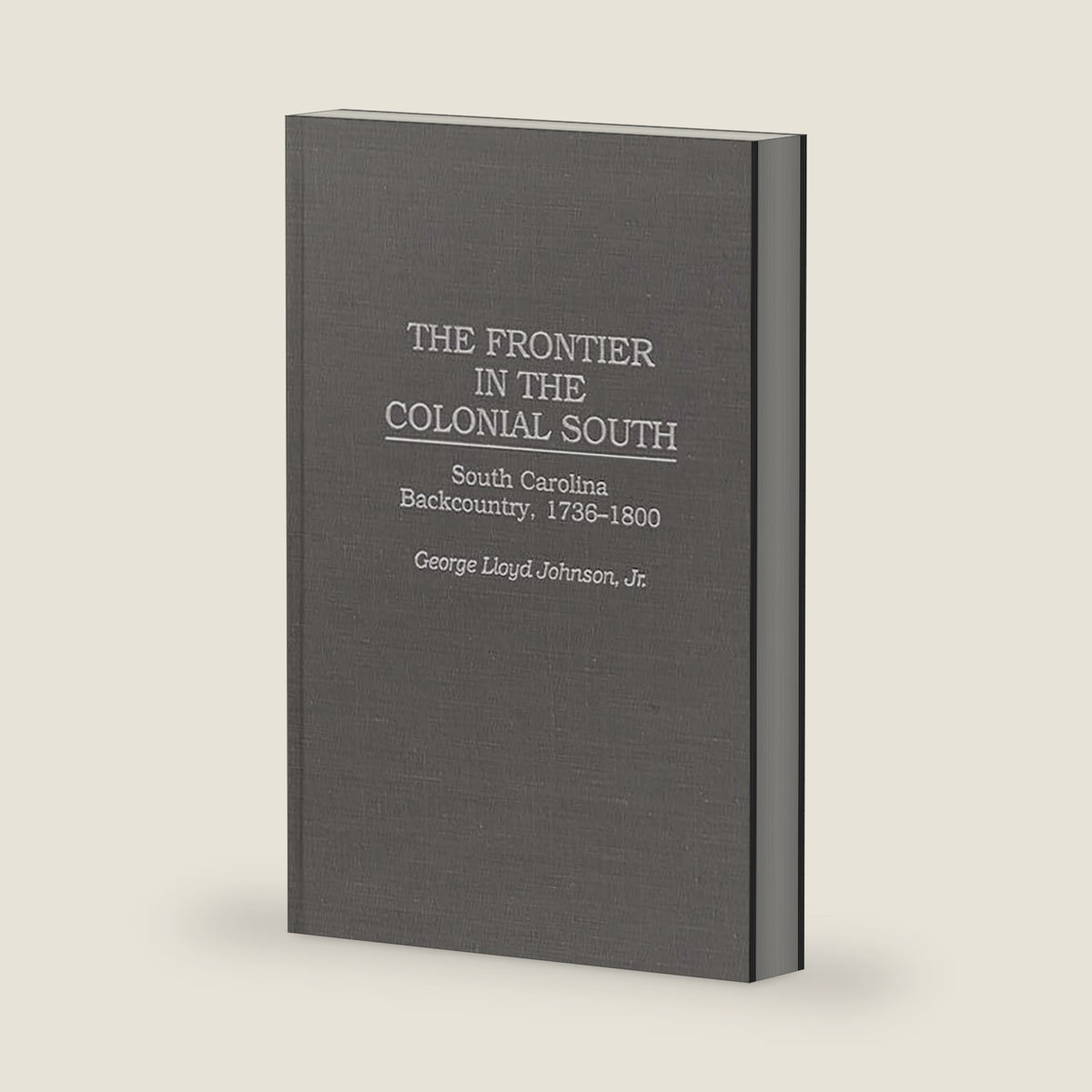 The Frontier in the Colonial South: South Carolina Backcountry, 1736-1800 (Contributions in American History) by George L. Johnson