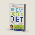 The Blood Sugar Solution 10-Day Detox Diet: Activate Your Body's Natural Ability to Burn Fat and Lose Weight Fast (The Dr. Mark Hyman Library, 3) by Dr. Mark Hyman MD