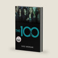 The 100: Love, Power, and Survival Collide in This Addictive Dystopian Story by Kass Morgan