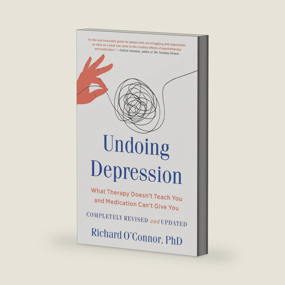 Undoing Depression: What Therapy Doesn't Teach You and Medication Can't Give You by Richard O'Connor PhD