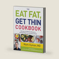 The Eat Fat, Get Thin Cookbook: More Than 175 Delicious Recipes for Sustained Weight Loss and Vibrant Health (The Dr. Mark Hyman Library, 6) by Dr. Mark Hyman MD