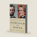Lincoln vs. Davis: The War of the Presidents by Nigel Hamilton