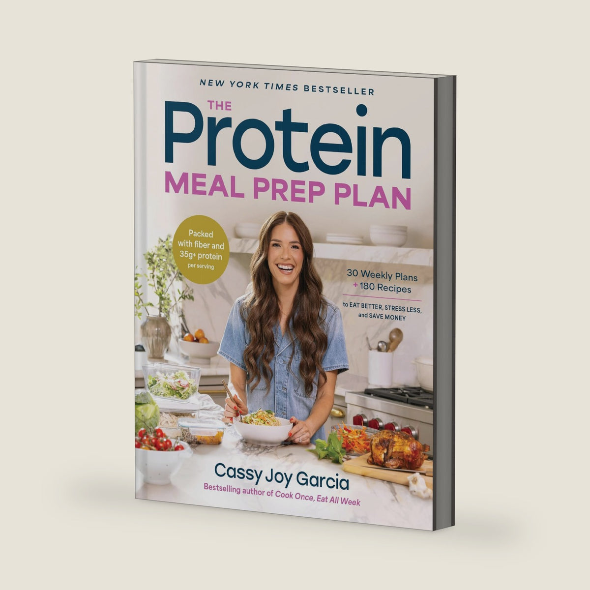 The Protein Meal Prep Plan: 30 Weekly Plans + 180 Recipes to Eat Better, Stress Less, and Save Money (Packed with Fiber and 35g+ Protein Per Serving) by Cassy Joy Garcia