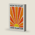 How to Start by Jodi Kantor