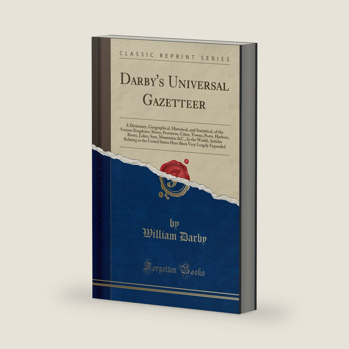 Darby's Universal Gazetteer: A Dictionary, Geographical, Historical, and Statistical, of the Various Kingdoms, States, Provinces, Cities, Towns, ... Articles Relating to the United States Have by William Darby