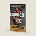 The Carnivore Code: Unlocking the Secrets to Optimal Health by Returning to Our Ancestral Diet ― A Nutrition Guide to Nose-to-Tail Eating by Paul Saladino