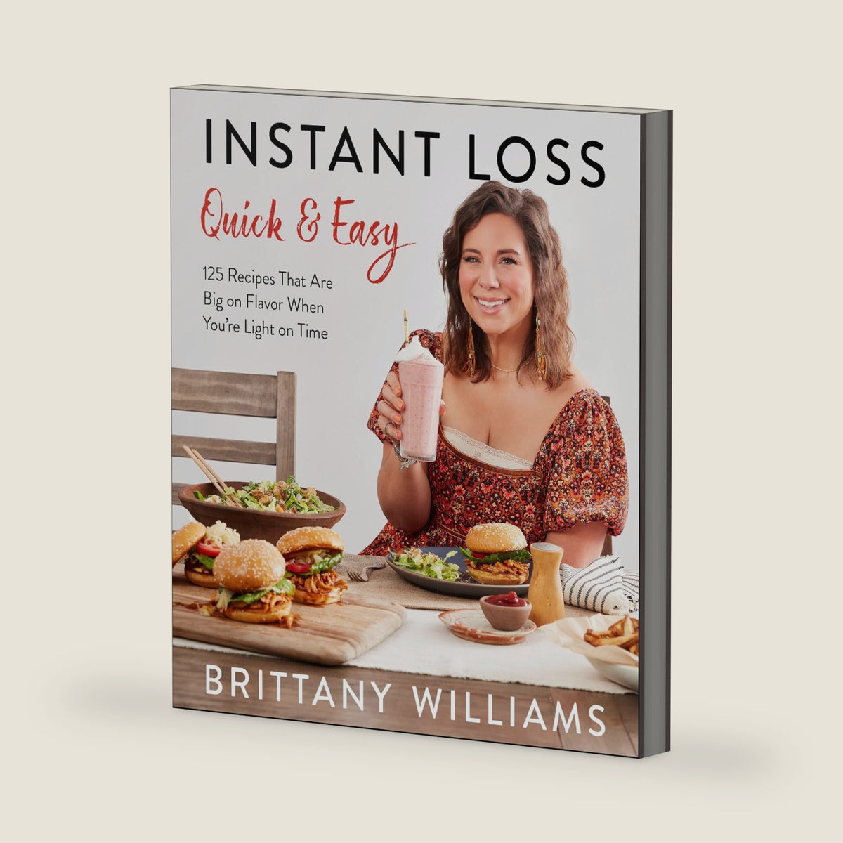 Instant Loss Quick and Easy: 125 Easy and Flavorful Recipes for Weight Loss, Clean Eating and Easy Meal Prep by Brittany Williams