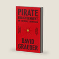 Pirate Enlightenment, or the Real Libertalia by David Graeber
