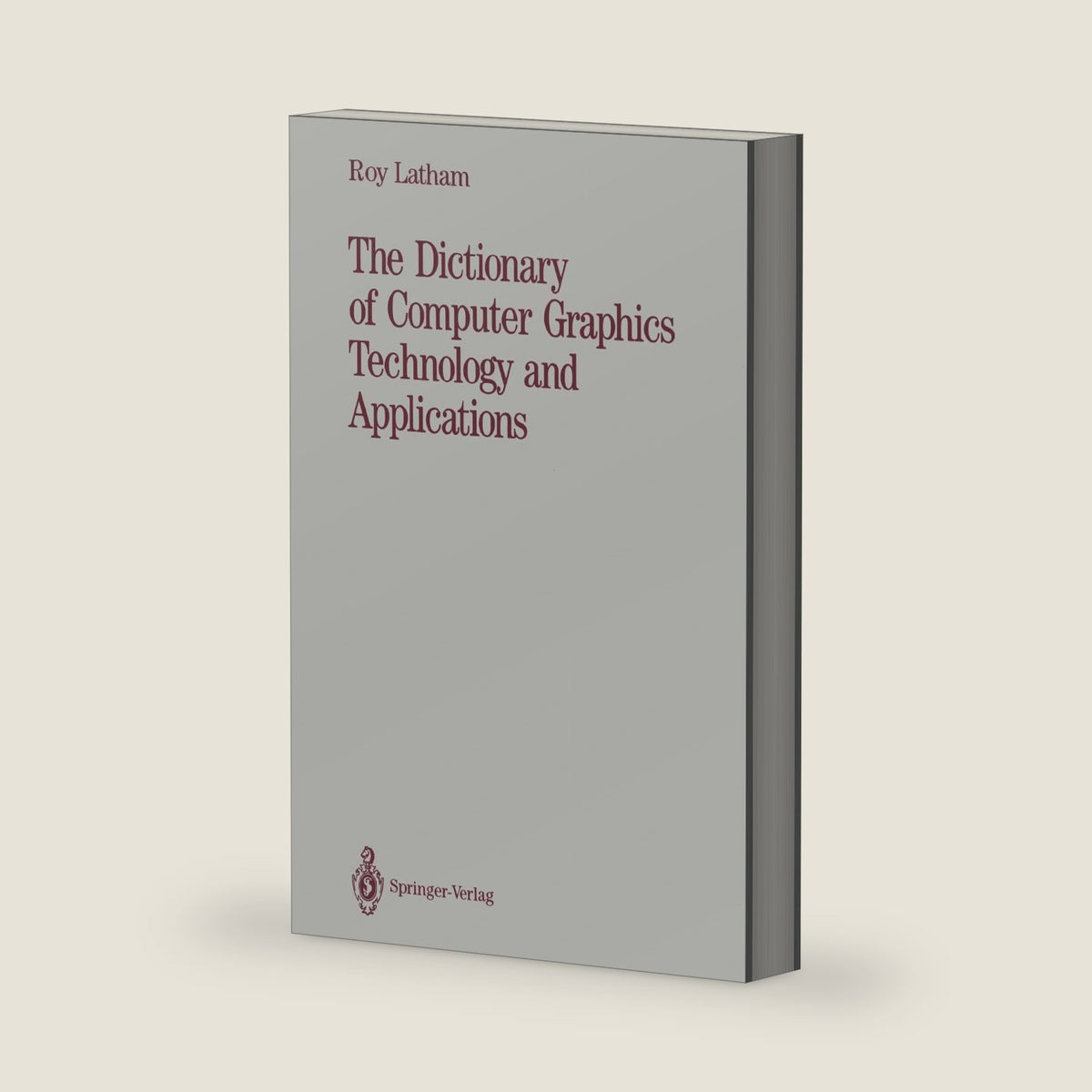 The Dictionary of Computer Graphics Technology and Applications by Roy Latham