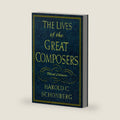 The Lives of the Great Composers by Harold C. Schonberg
