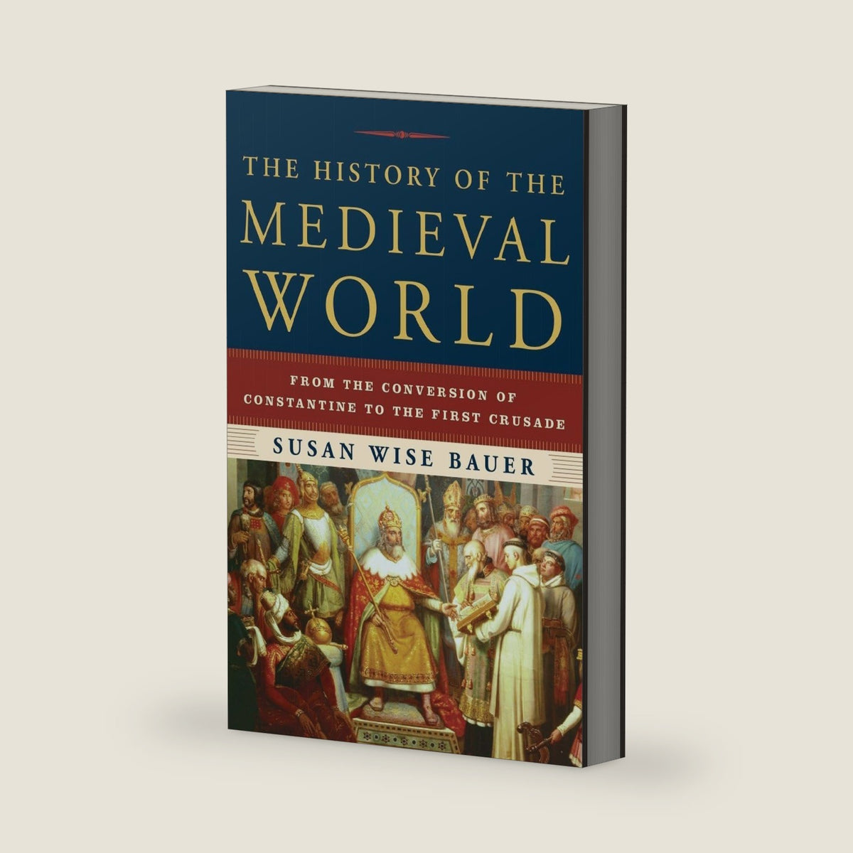 The History of the Medieval World: From the Conversion of Constantine to the First Crusade by Susan Wise Bauer