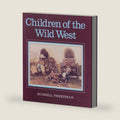 Children of the Wild West: A Historical Photograph Book About Pioneer and Indian Life in the 19th Century for Children (Ages 10-12) by Russell Freedman