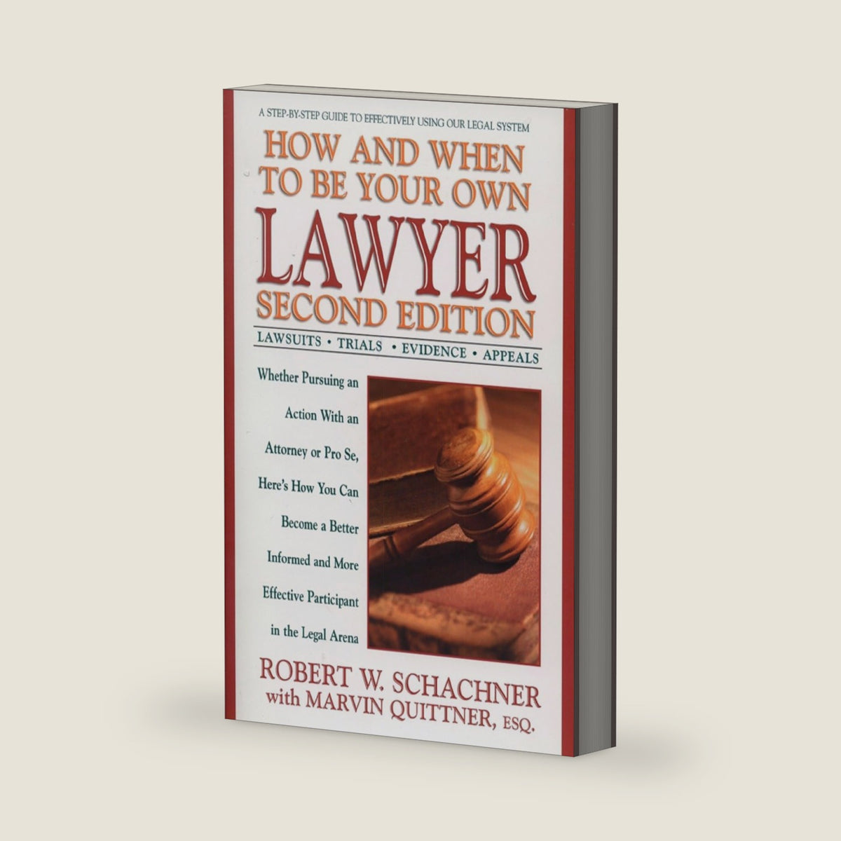 How and When to Be Your Own Lawyer: A Step-by-Step Guide to Effectively Using Our Legal System, Second Edition by Robert W. Schachner