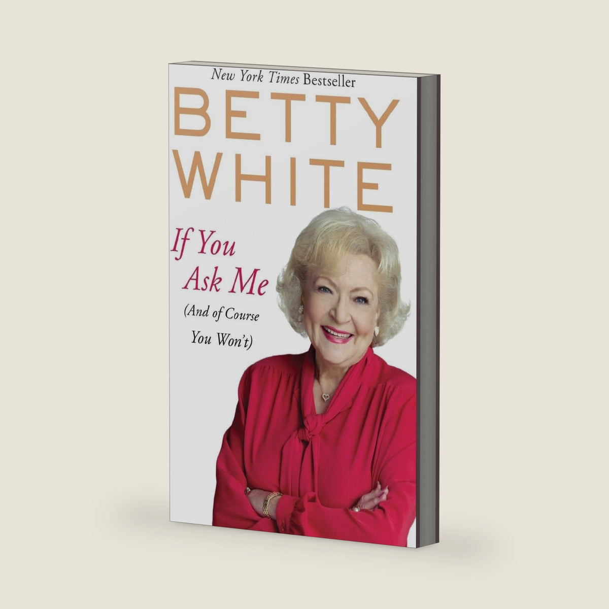 If You Ask Me: (And of Course You Won't) by Betty White