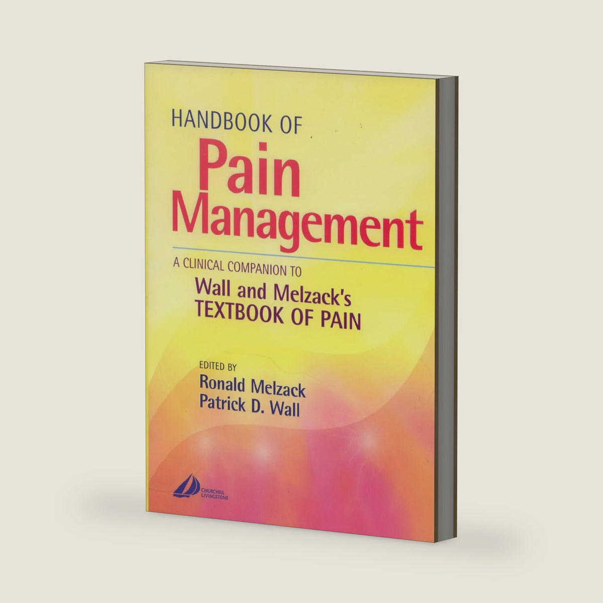 Handbook of Pain Management: A Clinical Companion to Textbook of Pain by Ronald Melzack OC FRSC PhD