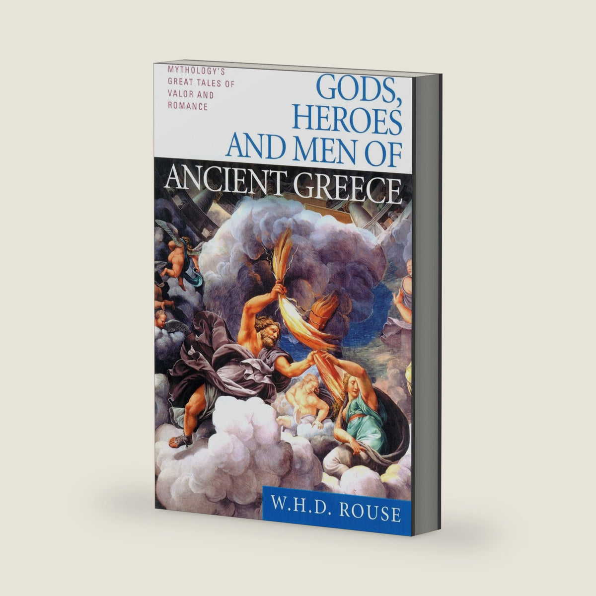 Gods, Heroes and Men of Ancient Greece: Mythology's Great Tales of Valor and Romance by W. H. D. Rouse