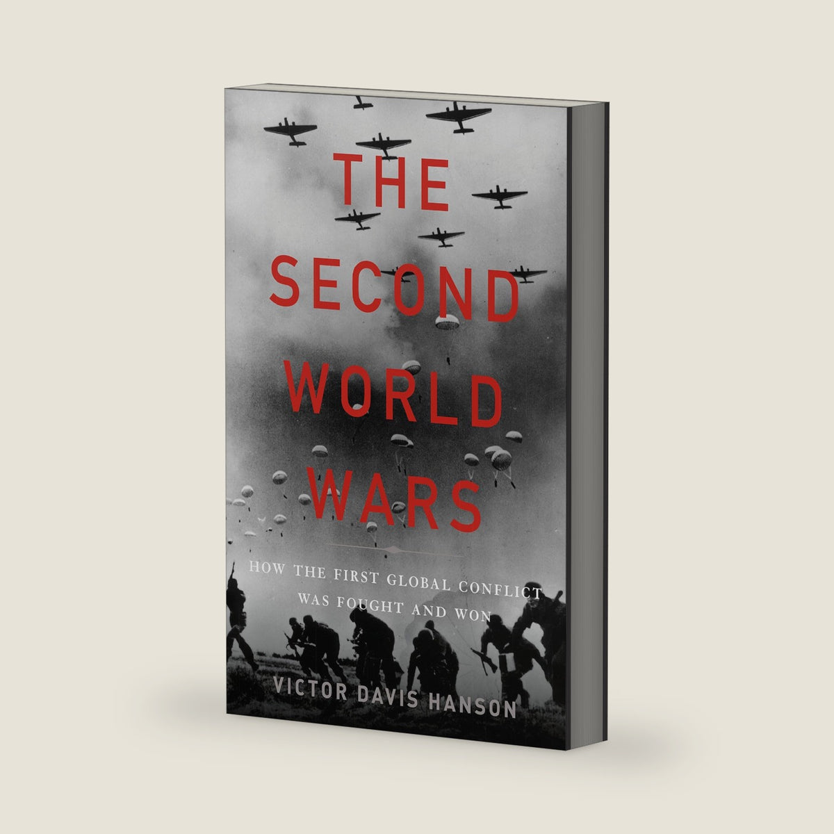 The Second World Wars: How the First Global Conflict Was Fought and Won by Victor Davis Hanson