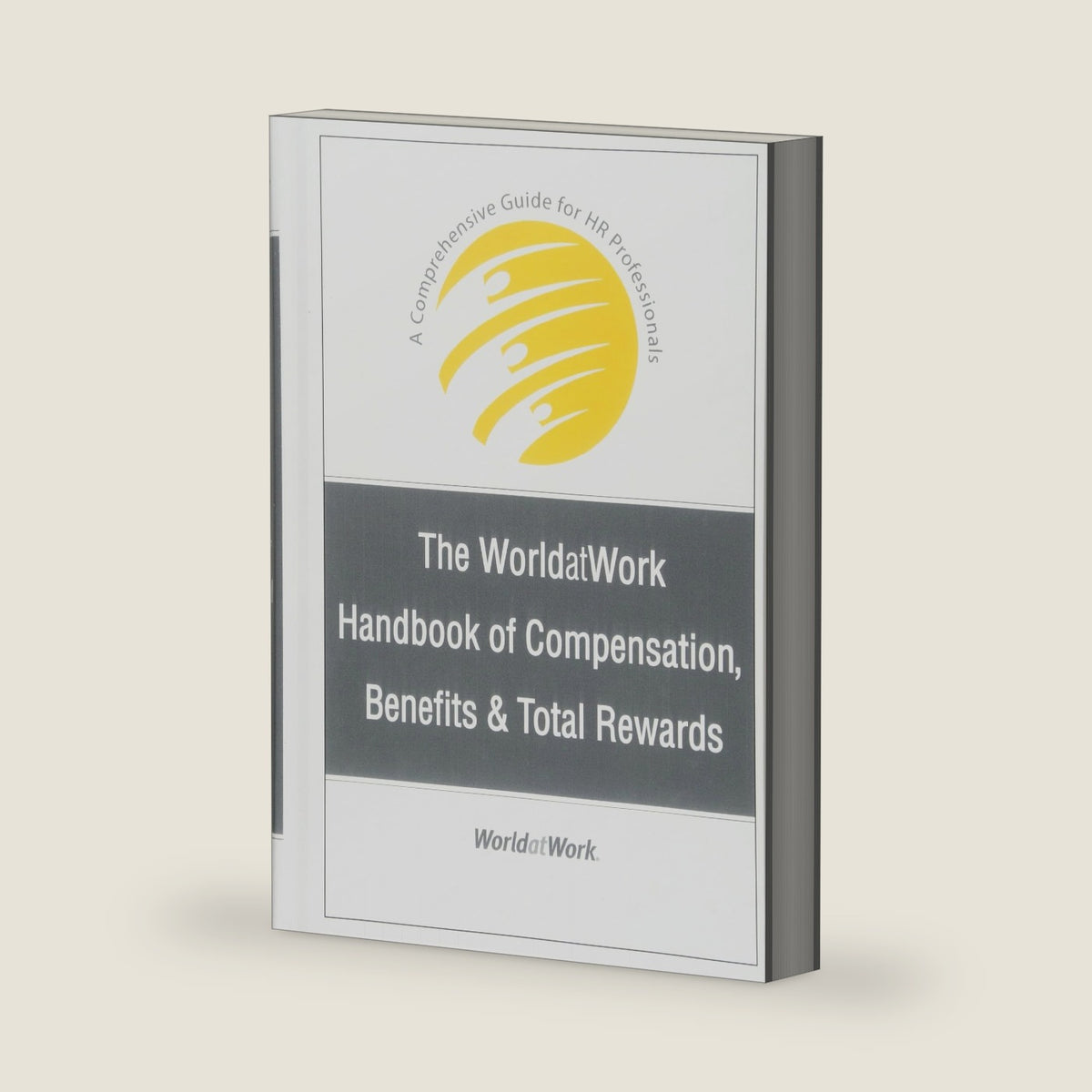 The WorldatWork Handbook of Compensation, Benefits and Total Rewards: A Comprehensive Guide for HR Professionals by WorldatWork