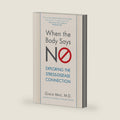 When the Body Says No: Exploring the Stress-Disease Connection by Gabor Maté M.D.