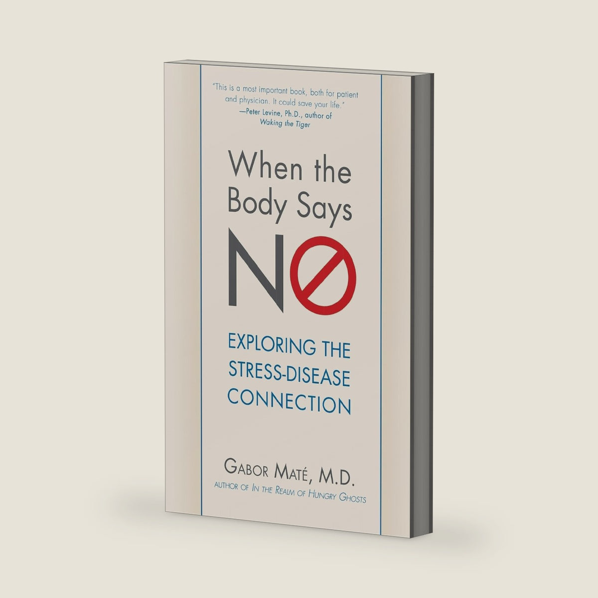 When the Body Says No: Exploring the Stress-Disease Connection by Gabor Maté M.D.