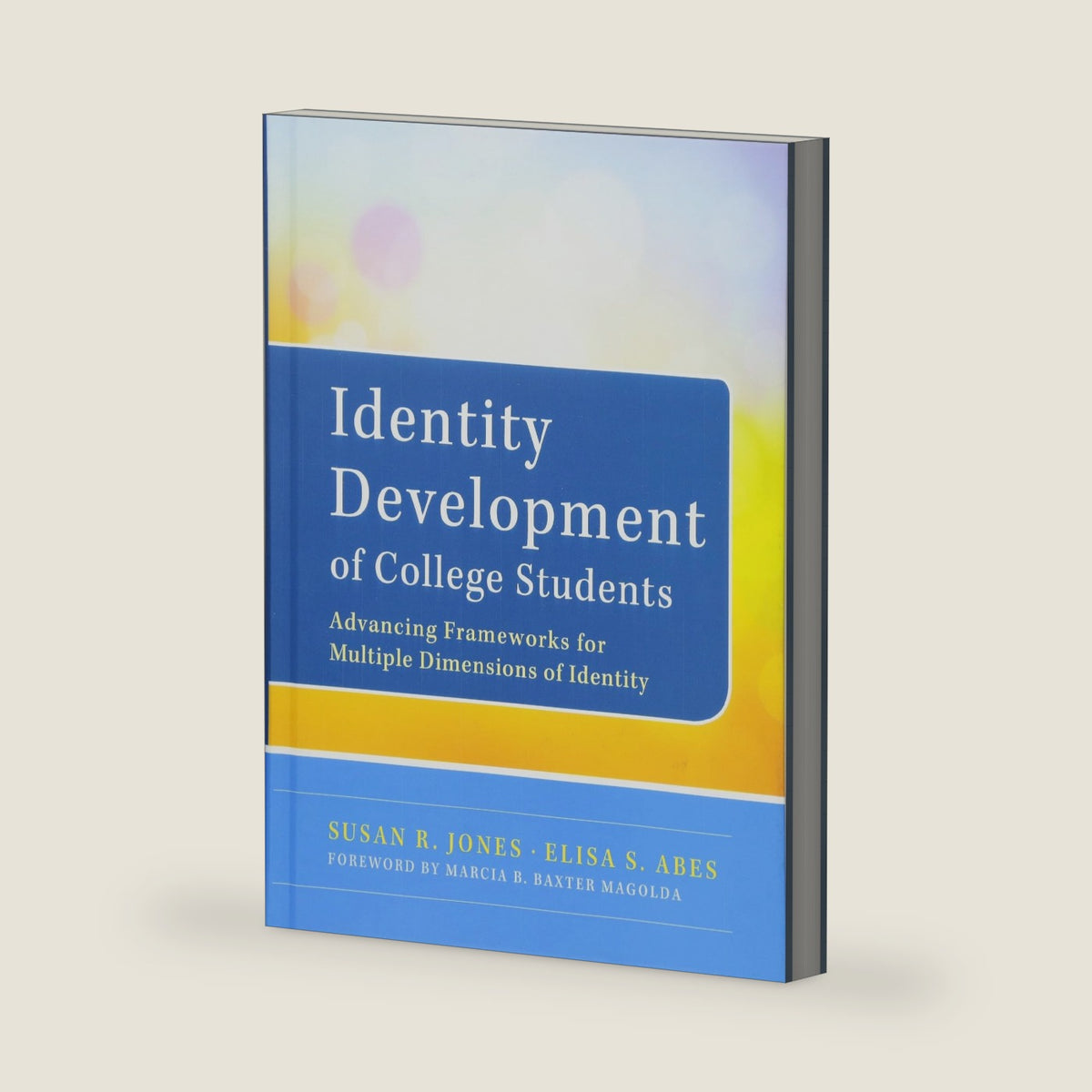 Identity Development of College Students: Advancing Frameworks for Multiple Dimensions of Identity by Susan R. Jones