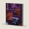 Healthcare Design (Wiley Series in Healthcare and Senior Living Design) by Sara O. Marberry