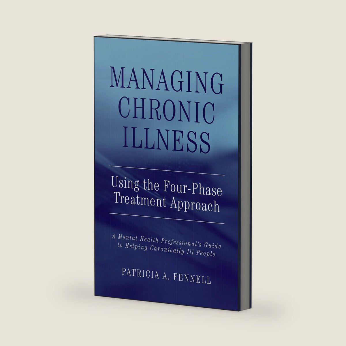 Managing Chronic Illness Using the Four-Phase Treatment Approach: A Mental Health Professional's Guide to Helping Chronically Ill People by Patricia A. Fennell