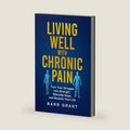Living Well with Chronic Pain: Turn Your Struggle Into Strength, Rekindle Hope, and Reclaim Your Life by Barb Grant