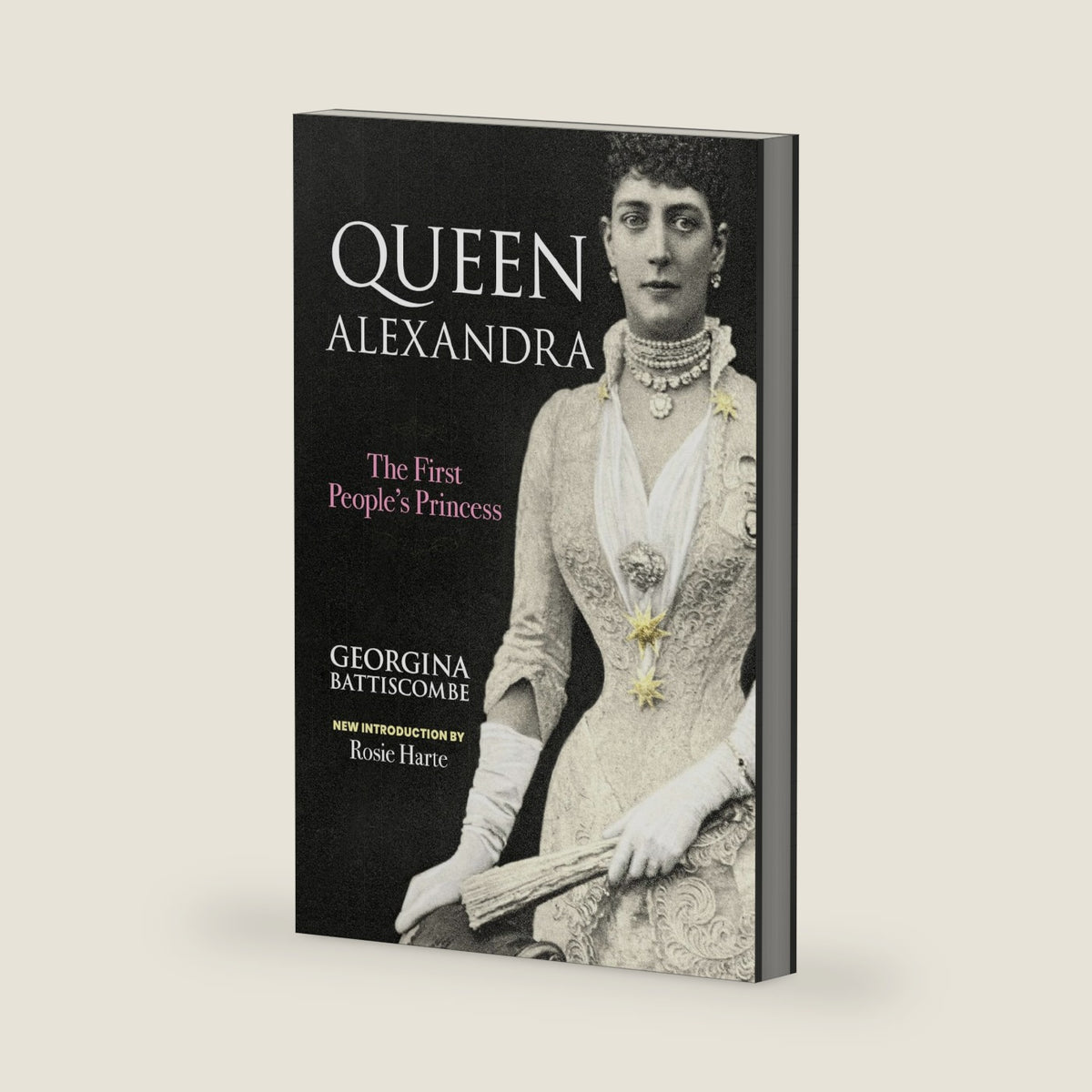 Queen Alexandra: The First People's Princess: The Life and Legacy of Britain’s Iconic Queen Consort Through the Victorian and Edwardian Eras by Georgina Battiscombe