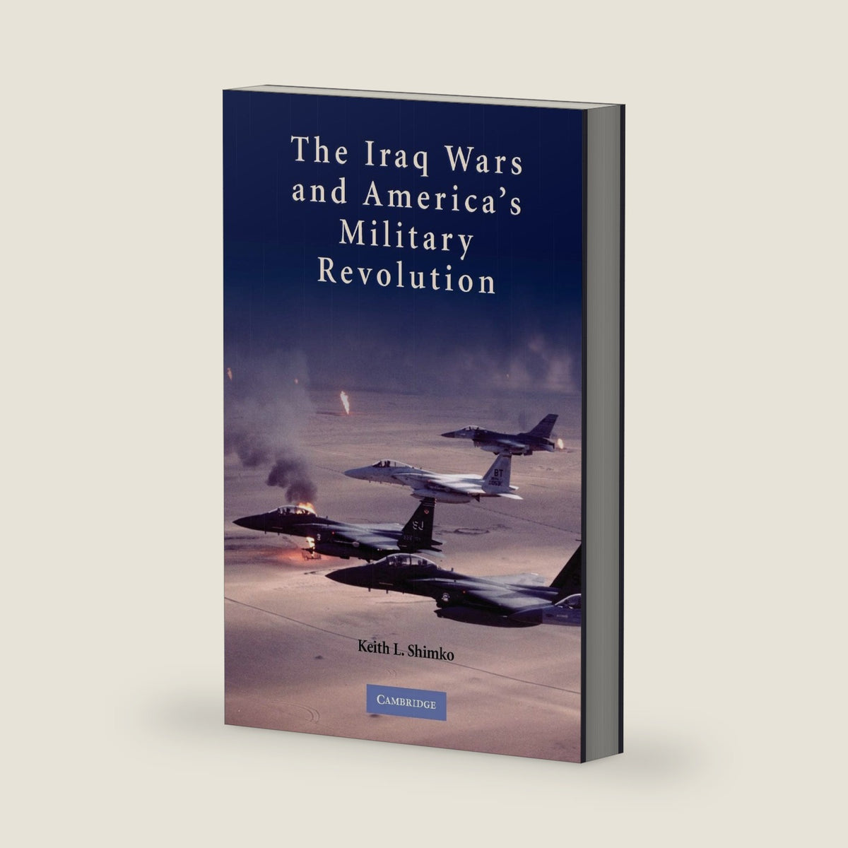 The Iraq Wars and America's Military Revolution by Keith L. Shimko