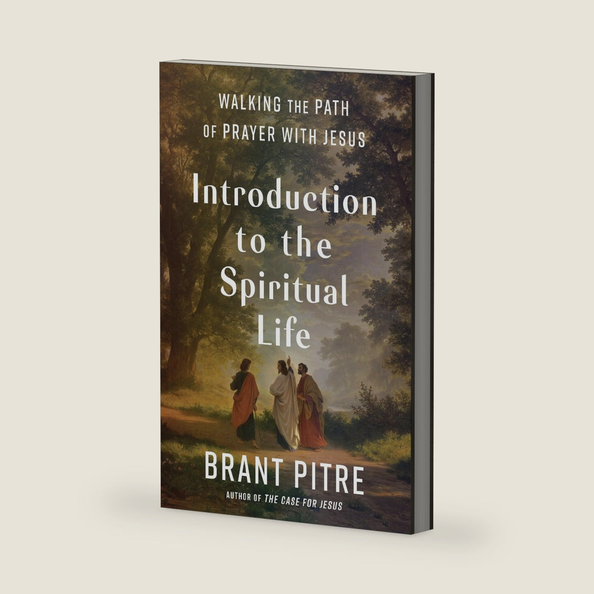 Introduction to the Spiritual Life: Walking the Path of Prayer with Jesus by Brant Pitre