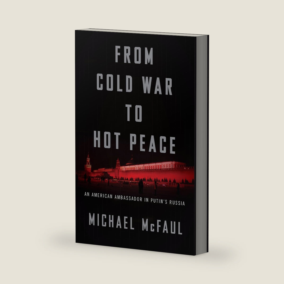 From Cold War To Hot Peace: An American Ambassador in Putin’s Russia by Michael McFaul