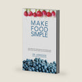Make Food Simple: Take the Stress and Confusion Out of Nutrition And Make Quick, Healthy Meals For the Entire Family by Dr. Livingood