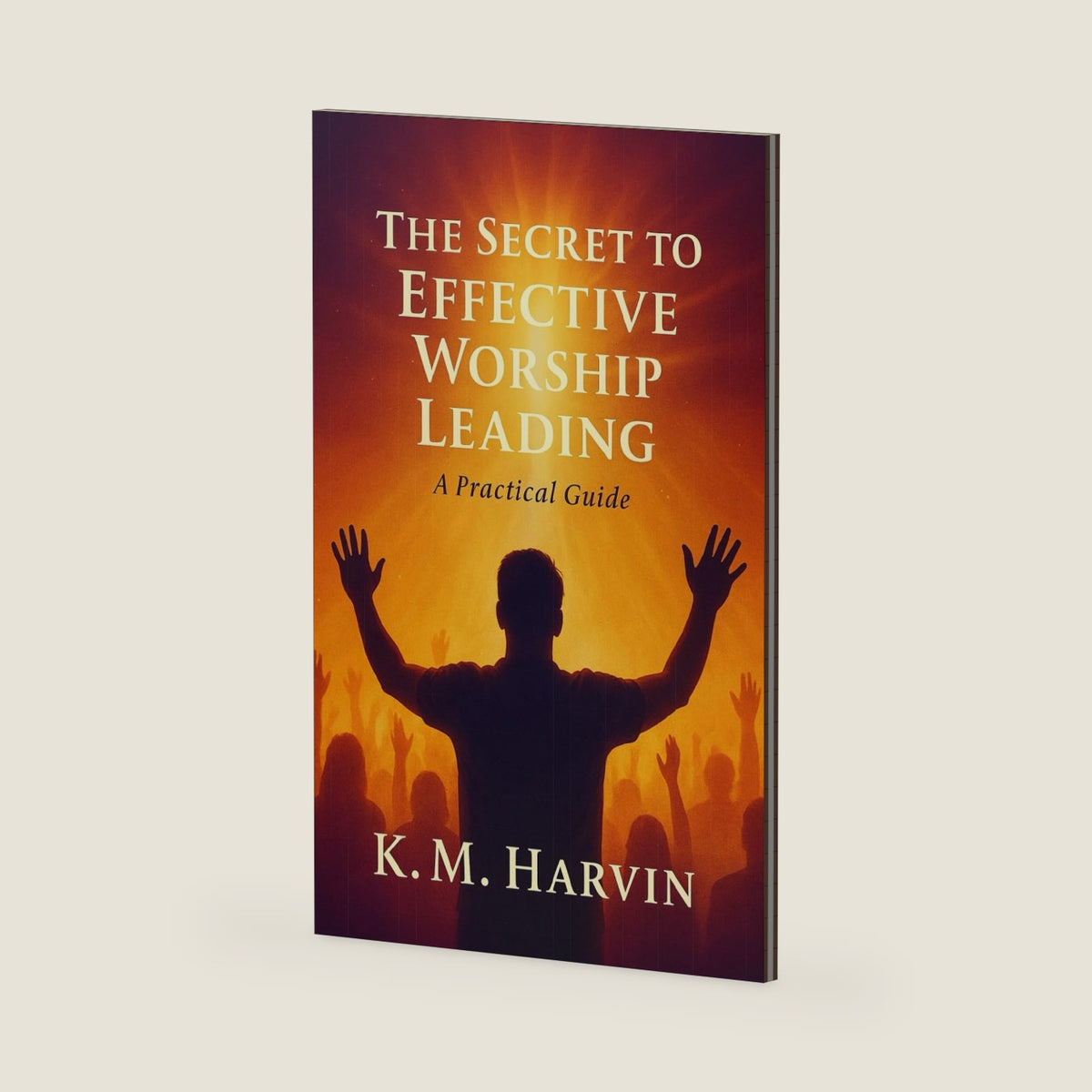 The Secret to Effective Worship Leading: A Practical Guide (Life in (Proper) Balance) by K.M. Harvin