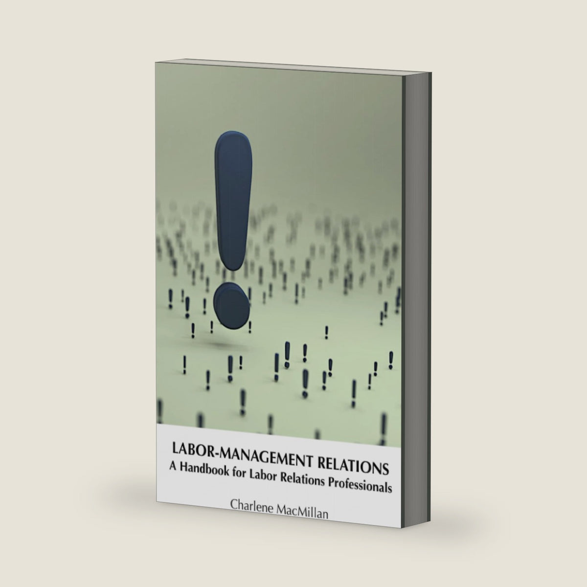 Labor-Management Relations: A Handbook for Labor Relations Professionals by Charlene MacMillan