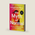 The Myth of Normal: Trauma, Illness, and Healing in a Toxic Culture by Gabor Maté MD