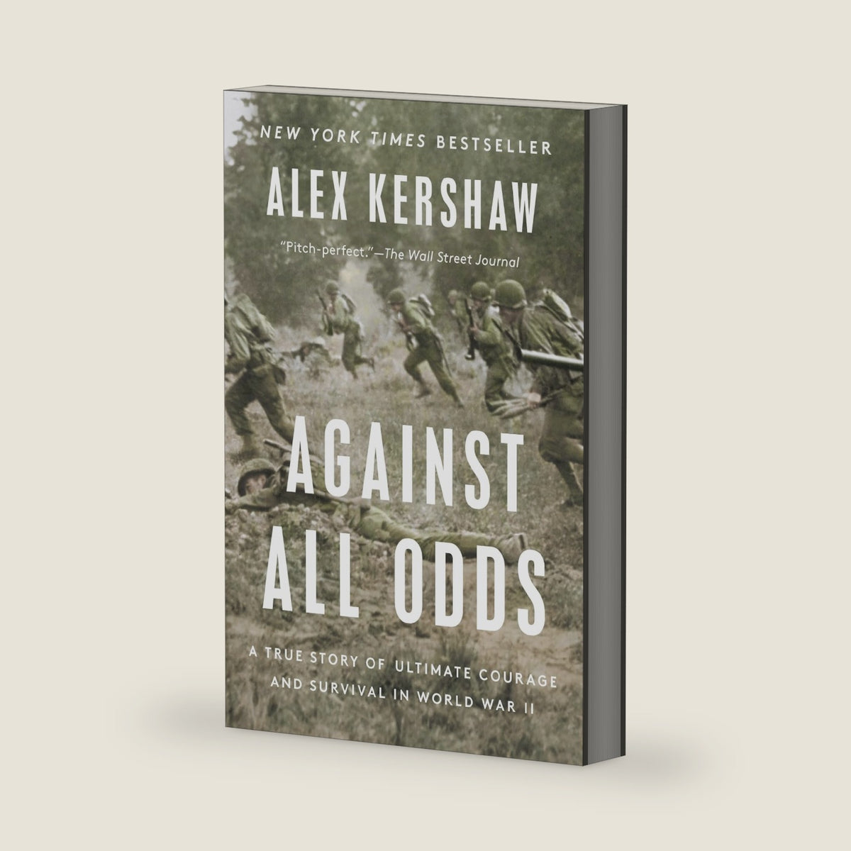 Against All Odds: A True Story of Ultimate Courage and Survival in World War II by Alex Kershaw