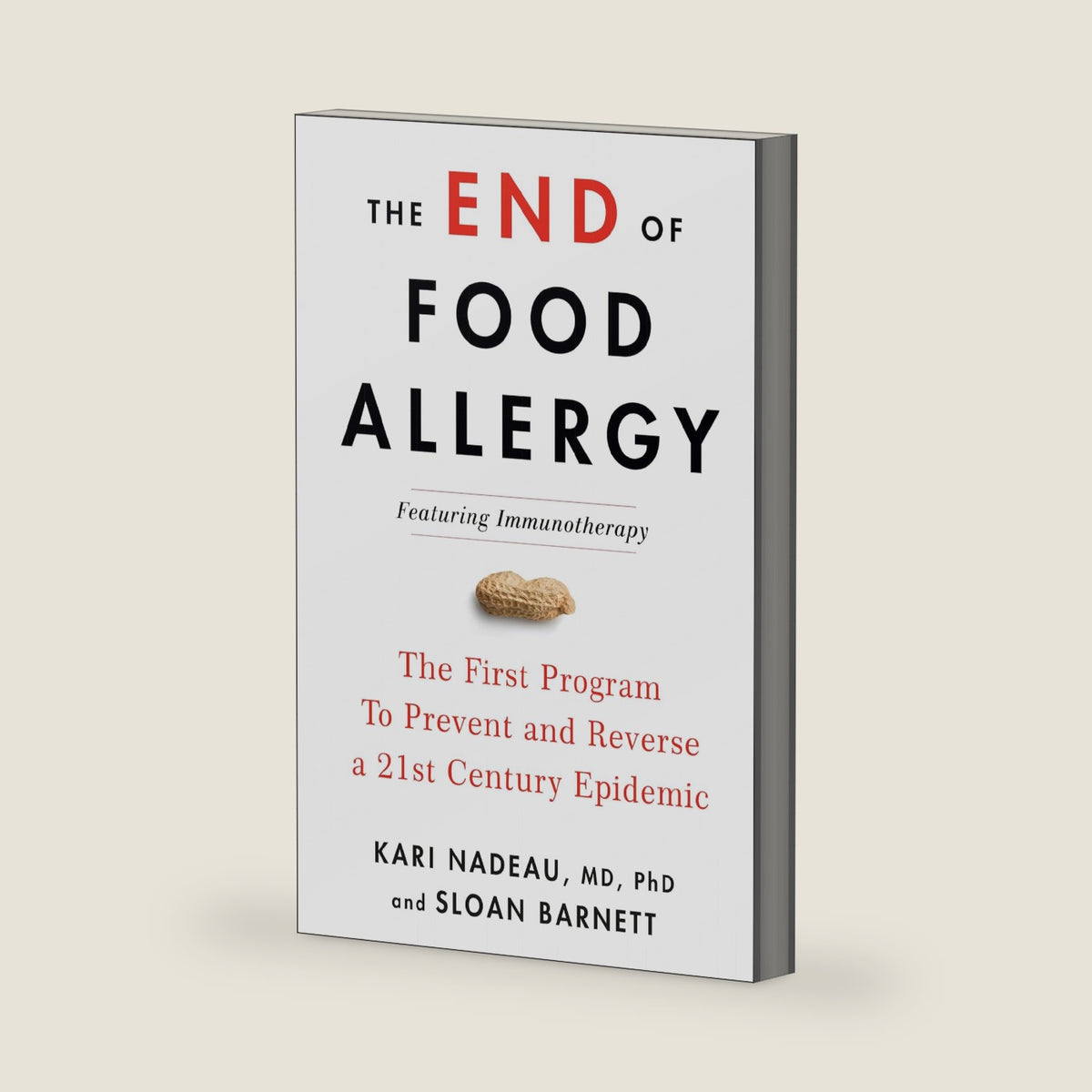 The End of Food Allergy: The First Program To Prevent and Reverse a 21st Century Epidemic by Kari Nadeau MD PhD