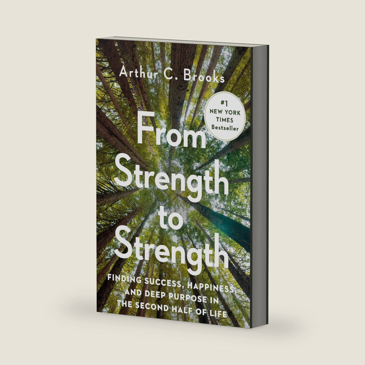 From Strength to Strength: Finding Success, Happiness, and Deep Purpose in the Second Half of Life by Arthur C. Brooks