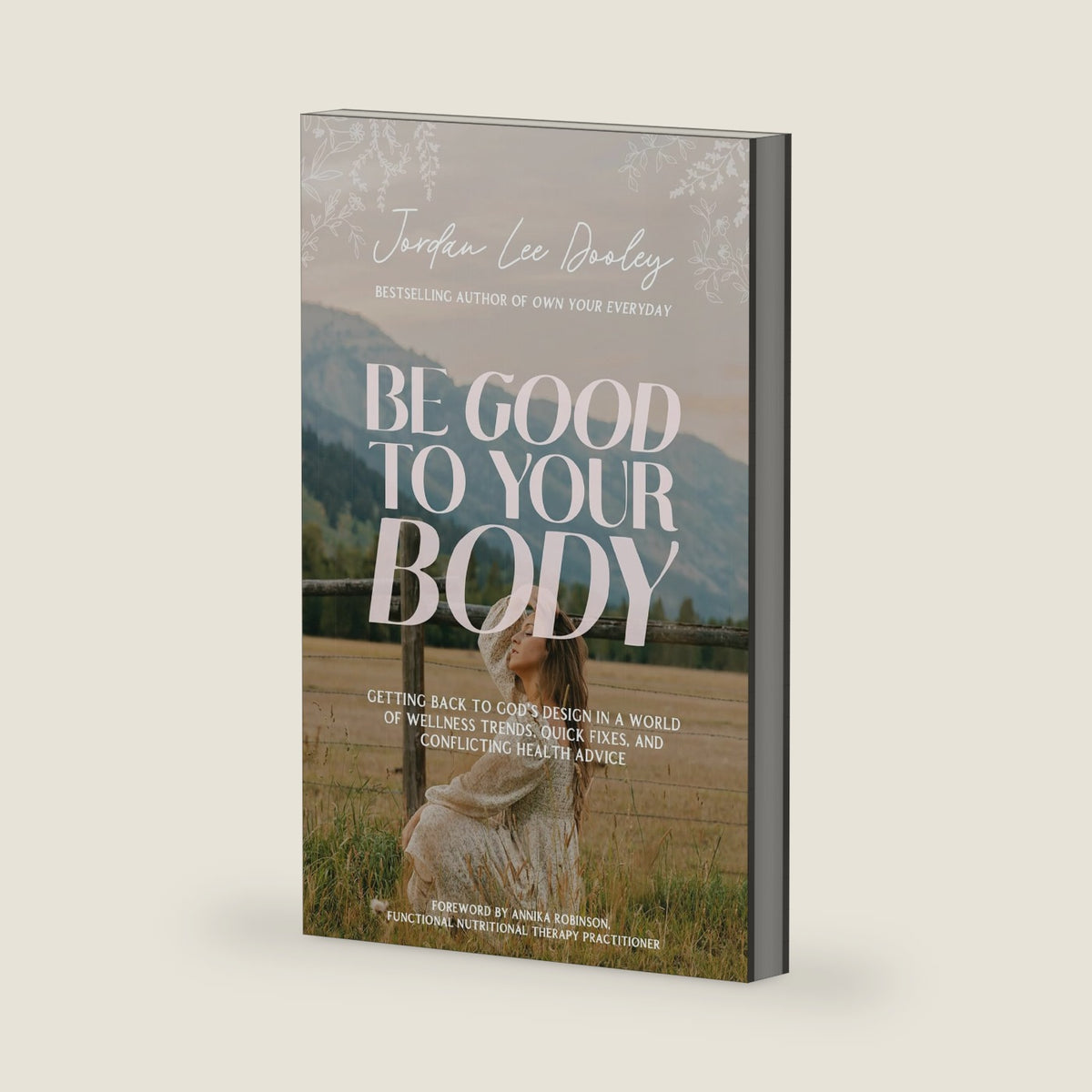 Be Good to Your Body: Getting Back to God's Design in a World of Wellness Trends, Quick Fixes, and Conflicting Health Advice by Jordan Lee Dooley