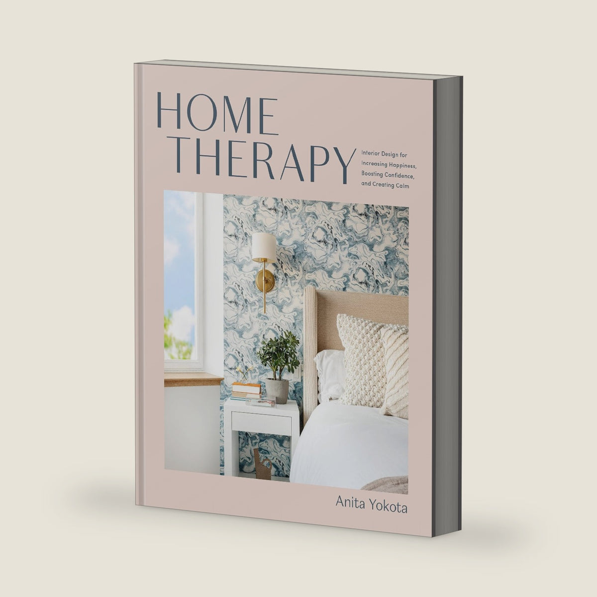 Home Therapy: Interior Design for Increasing Happiness, Boosting Confidence, and Creating Calm: An Interior Design Book by Anita Yokota