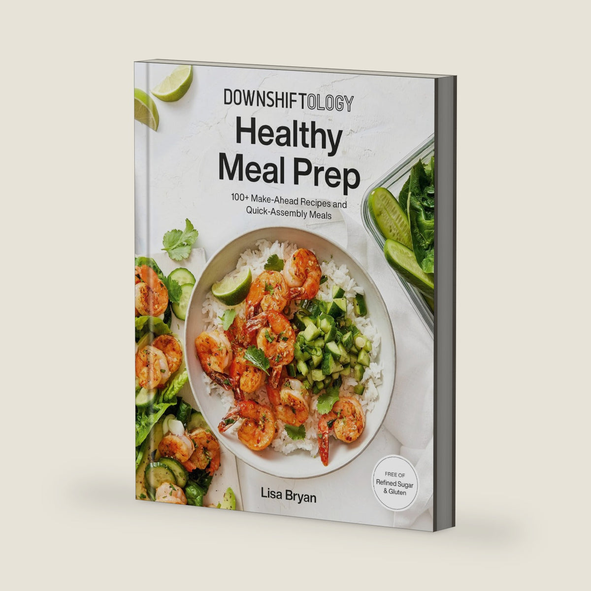 Downshiftology Healthy Meal Prep: 100+ Make-Ahead Recipes and Quick-Assembly Meals: A Gluten-Free Cookbook by Lisa Bryan