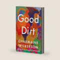 Good Dirt: A Novel by Charmaine Wilkerson