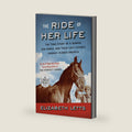 The Ride of Her Life: The True Story of a Woman, Her Horse, and Their Last-Chance Journey Across America (Random House Large Print) by Elizabeth Letts