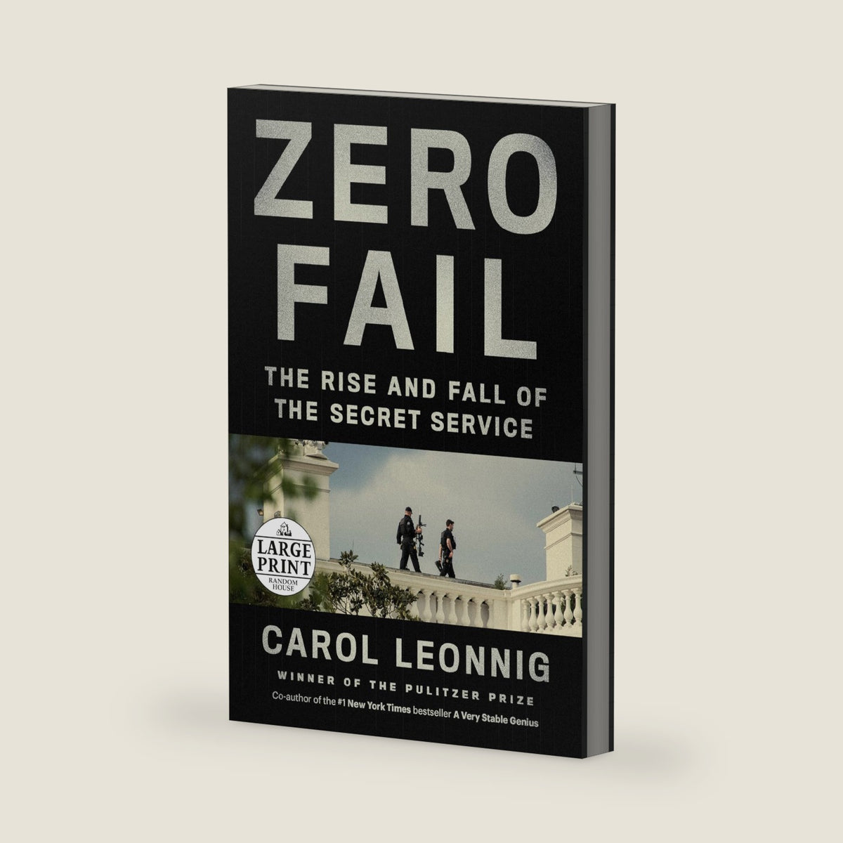 Zero Fail: The Rise and Fall of the Secret Service (Random House Large Print) by Carol Leonnig