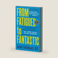 From Fatigued to Fantastic! Fourth Edition: A Clinically Proven Program to Regain Vibrant Health and Overcome Chronic Fatigue by Jacob Teitelbaum M.D.