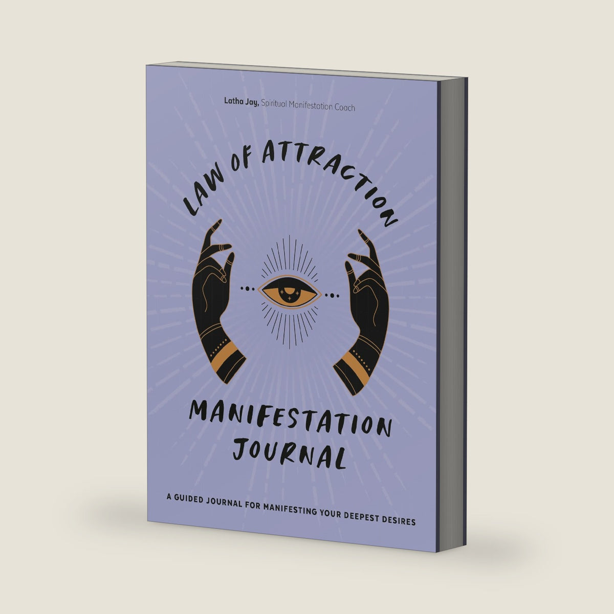 Law of Attraction Manifestation Journal: A Guided Journal for Manifesting Your Deepest Desires by Latha Jay