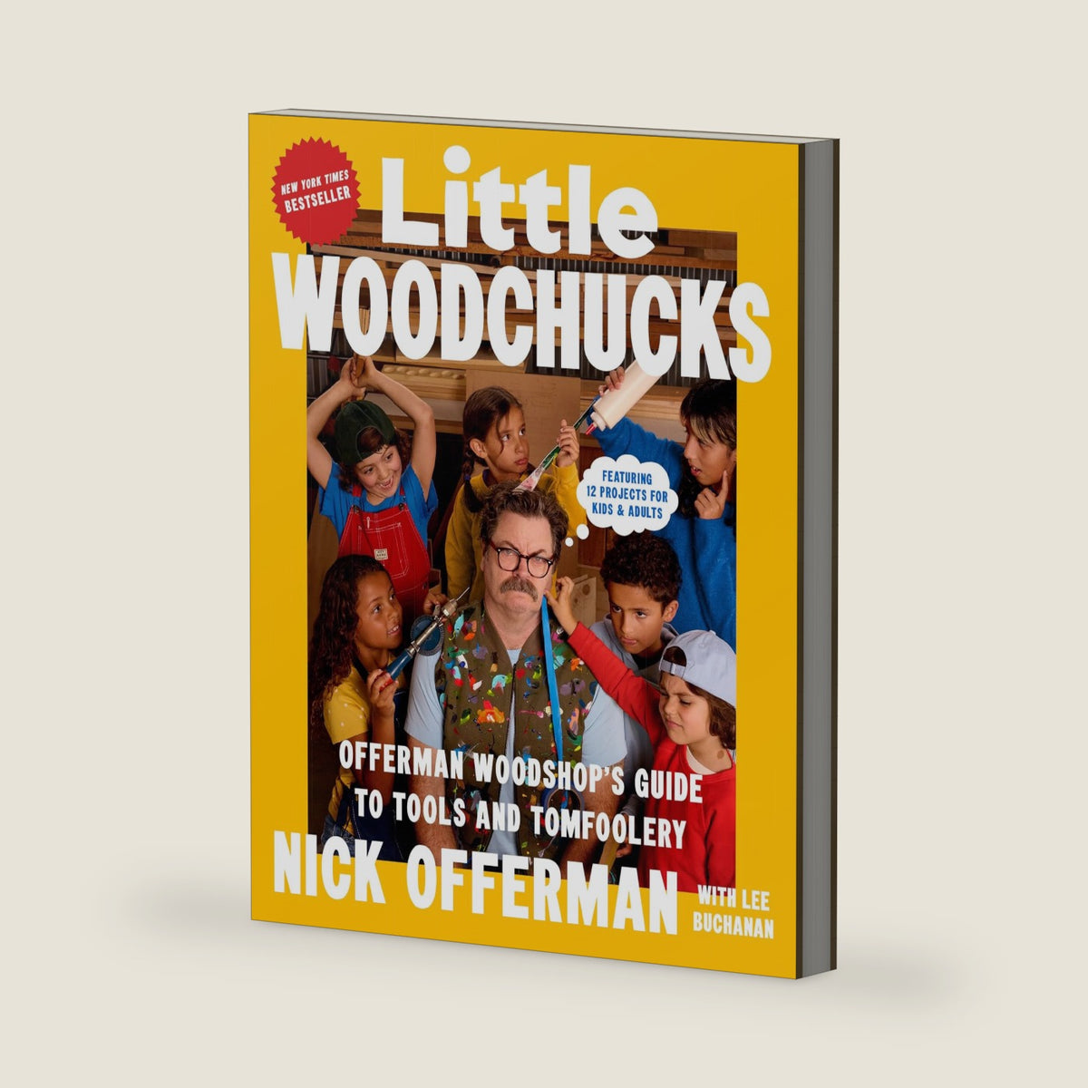 Little Woodchucks: Offerman Woodshop's Guide to Tools and Tomfoolery by Nick Offerman