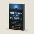 Midnight on the Potomac: The Last Year of the Civil War, the Lincoln Assassination, and the Rebirth of America by Scott Ellsworth