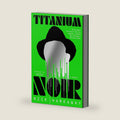 Titanium Noir: A novel by Nick Harkaway